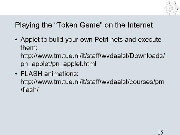 Playing the “Token Game” on the Internet • Applet to build your own Petri