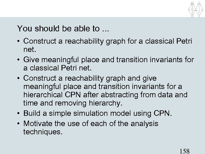 You should be able to. . . • Construct a reachability graph for a