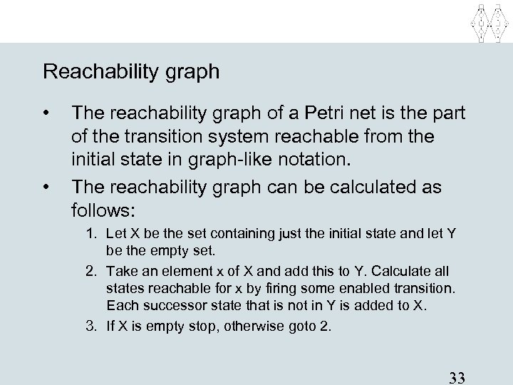 Reachability graph • • The reachability graph of a Petri net is the part