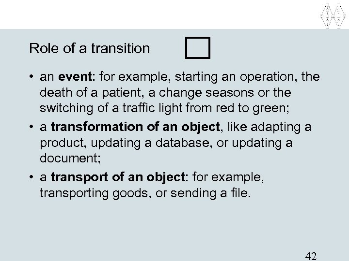 Role of a transition • an event: for example, starting an operation, the death