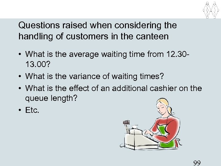 Questions raised when considering the handling of customers in the canteen • What is