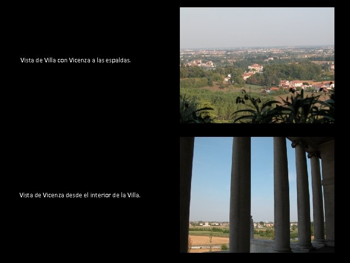 Vista de Villa con Vicenza a las espaldas. Vista de Vicenza desde el interior