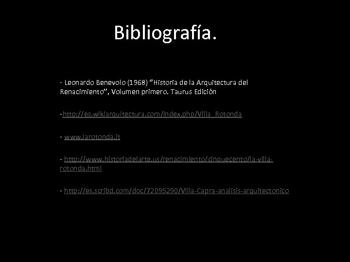 Bibliografía. - Leonardo Benevolo (1968) ‘’Historia de la Arquitectura del Renacimiento’’, Volumen primero. Taurus