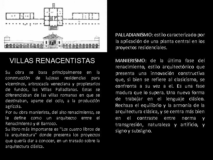 PALLADIANISMO: estilo caracterizado por la aplicación de una planta central en los proyectos residenciales.
