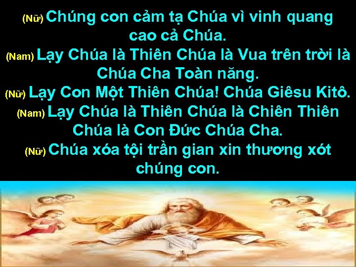 Chúng con cảm tạ Chúa vì vinh quang cao cả Chúa. (Nam) Lạy Chúa