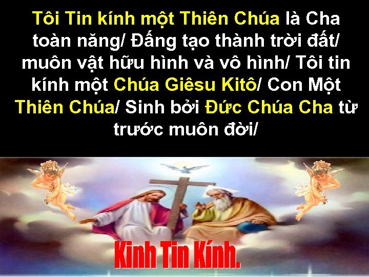 Tôi Tin kính một Thiên Chúa là Cha toàn năng/ Đấng tạo thành trời