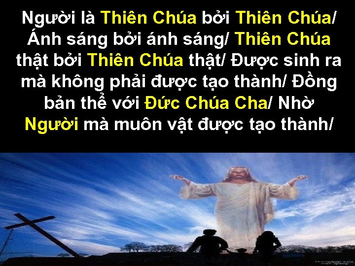 Người là Thiên Chúa bởi Thiên Chúa/ Ánh sáng bởi ánh sáng/ Thiên Chúa