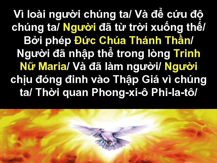 Vì loài người chúng ta/ Và để cứu độ chúng ta/ Người đã từ