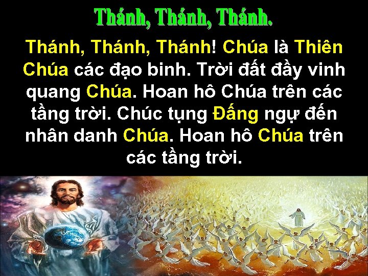 Thánh, Thánh! Chúa là Thiên Chúa các đạo binh. Trời đất đầy vinh quang