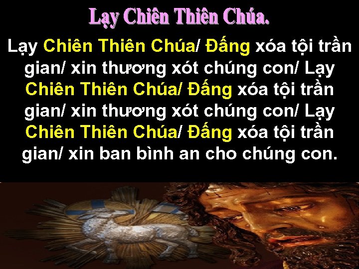 Lạy Chiên Thiên Chúa/ Đấng xóa tội trần gian/ xin thương xót chúng con/