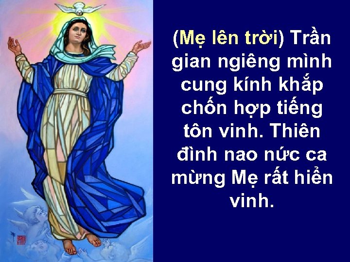 (Mẹ lên trời) Trần gian ngiêng mình cung kính khắp chốn hợp tiếng tôn