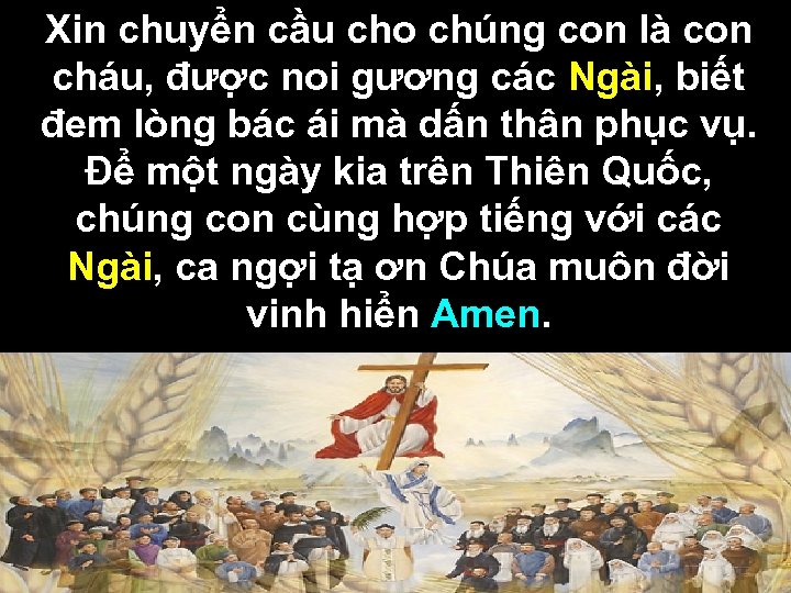 Xin chuyển cầu cho chúng con là con cháu, được noi gương các Ngài,