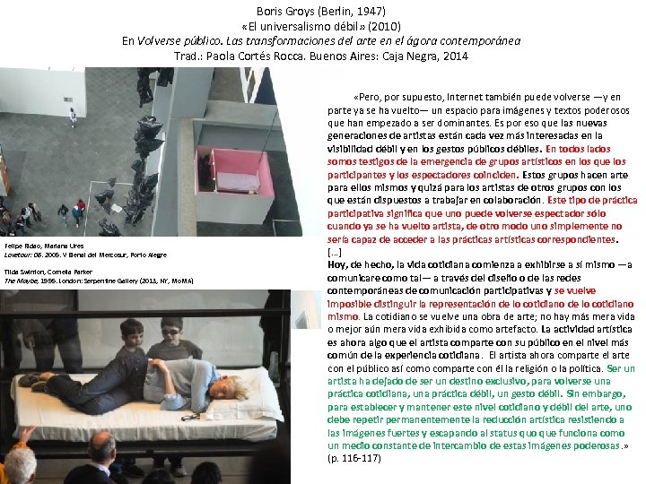 Boris Groys (Berlin, 1947) «El universalismo débil» (2010) En Volverse público. Las transformaciones del