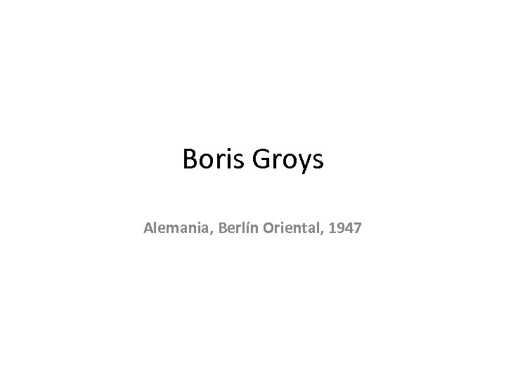 Boris Groys Alemania, Berlín Oriental, 1947 