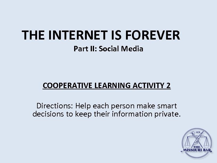 THE INTERNET IS FOREVER Part II: Social Media COOPERATIVE LEARNING ACTIVITY 2 Directions: Help