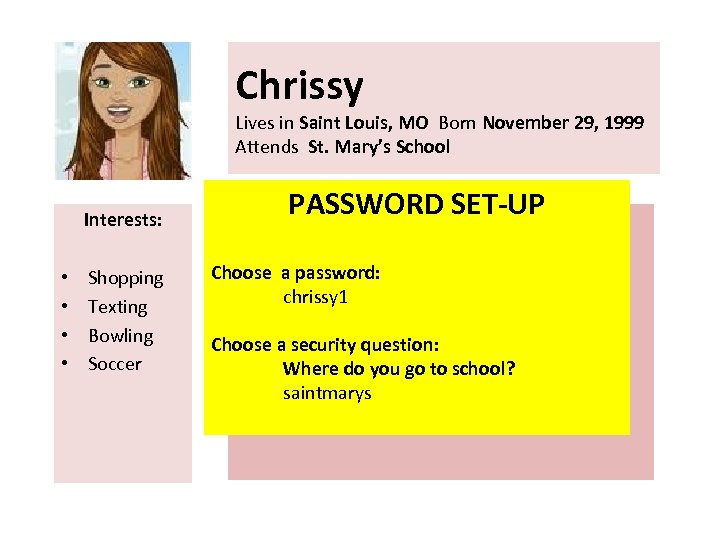 Chrissy Lives in Saint Louis, MO Born November 29, 1999 Attends St. Mary’s School