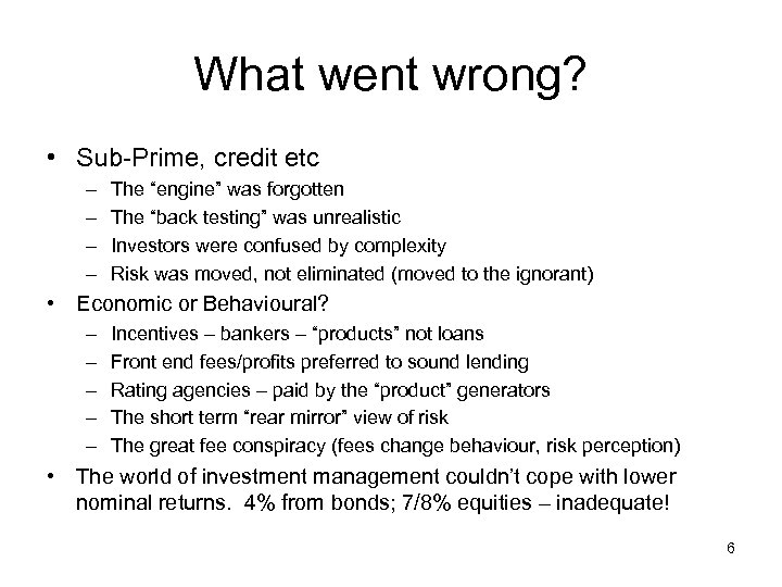 What went wrong? • Sub-Prime, credit etc – – The “engine” was forgotten The