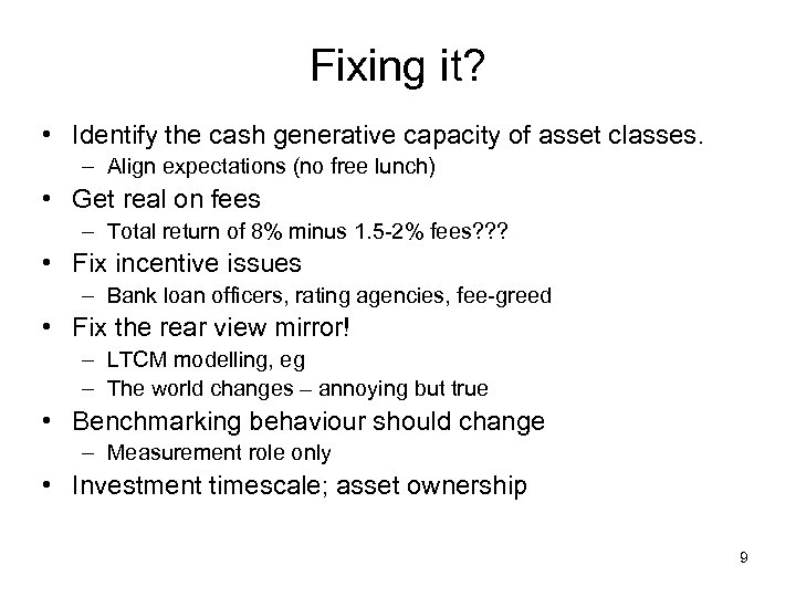 Fixing it? • Identify the cash generative capacity of asset classes. – Align expectations