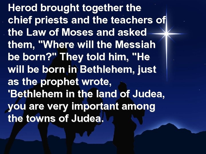 Herod brought together the chief priests and the teachers of the Law of Moses