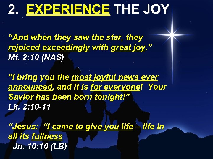 2. EXPERIENCE THE JOY “And when they saw the star, they rejoiced exceedingly with