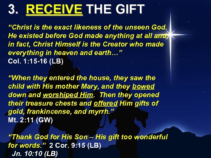 3. RECEIVE THE GIFT “Christ is the exact likeness of the unseen God. He