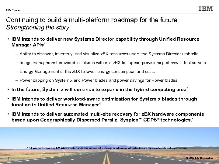 IBM System z Continuing to build a multi-platform roadmap for the future Strengthening the