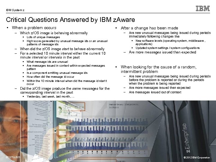 IBM System z Critical Questions Answered by IBM z. Aware • When a problem