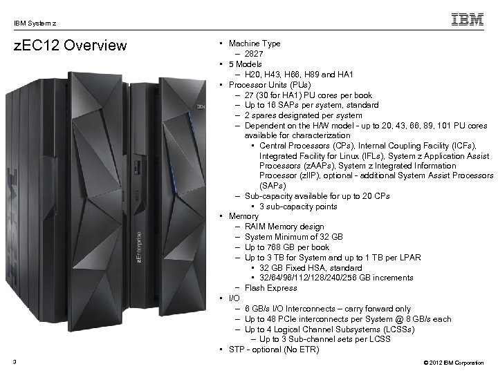 IBM System z z. EC 12 Overview 3 • Machine Type – 2827 •