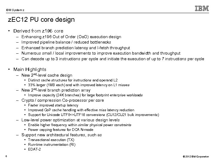 IBM System z z. EC 12 PU core design • Derived from z 196
