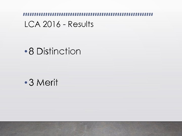 LCA 2016 - Results • 8 Distinction • 3 Merit 