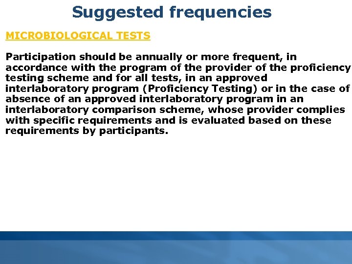 Suggested frequencies MICROBIOLOGICAL TESTS Participation should be annually or more frequent, in accordance with