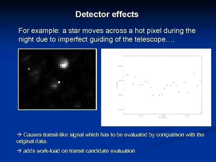 Detector effects For example: a star moves across a hot pixel during the night