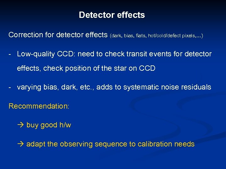 Detector effects Correction for detector effects (dark, bias, flats, hot/cold/defect pixels, …) - Low-quality