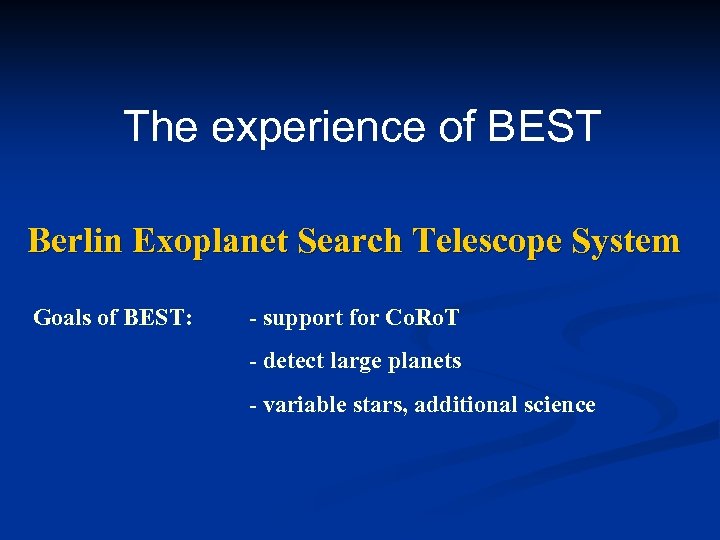 The experience of BEST Berlin Exoplanet Search Telescope System Goals of BEST: - support