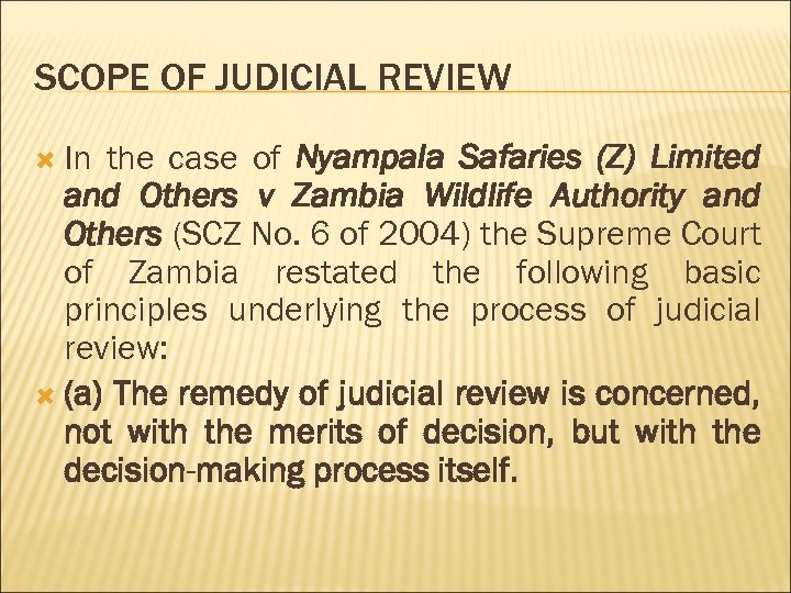 SCOPE OF JUDICIAL REVIEW In the case of Nyampala Safaries (Z) Limited and Others