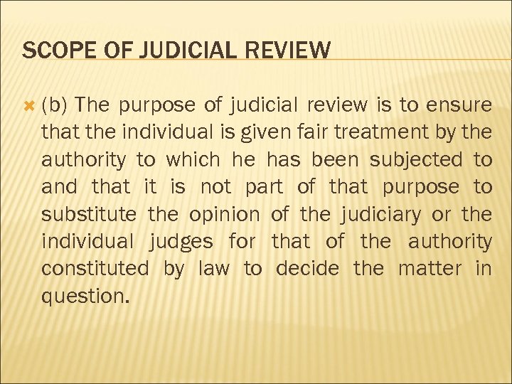 SCOPE OF JUDICIAL REVIEW (b) The purpose of judicial review is to ensure that