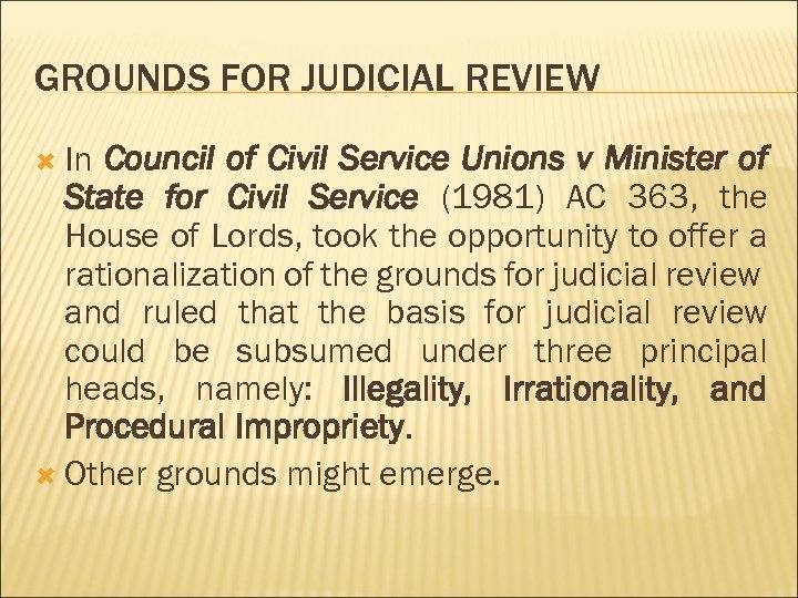 GROUNDS FOR JUDICIAL REVIEW In Council of Civil Service Unions v Minister of State