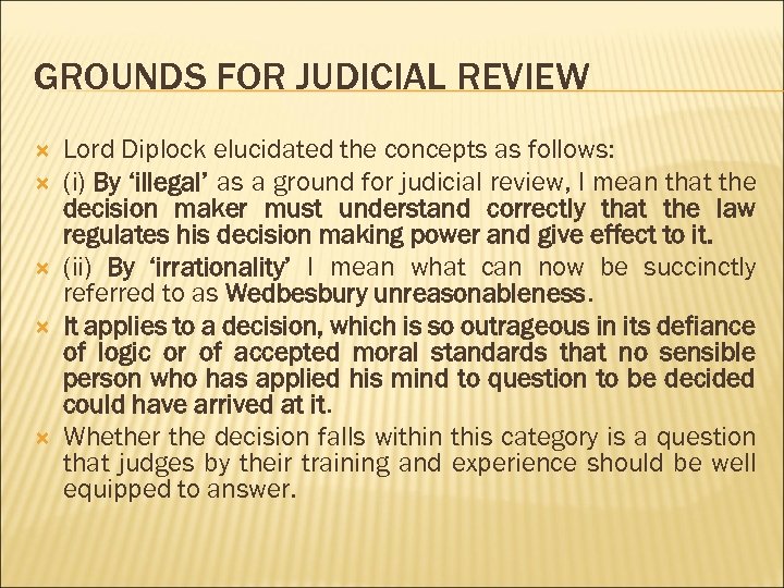 GROUNDS FOR JUDICIAL REVIEW Lord Diplock elucidated the concepts as follows: (i) By ‘illegal’