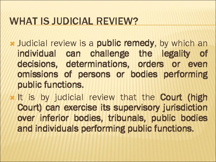 WHAT IS JUDICIAL REVIEW? Judicial review is a public remedy, by which an individual