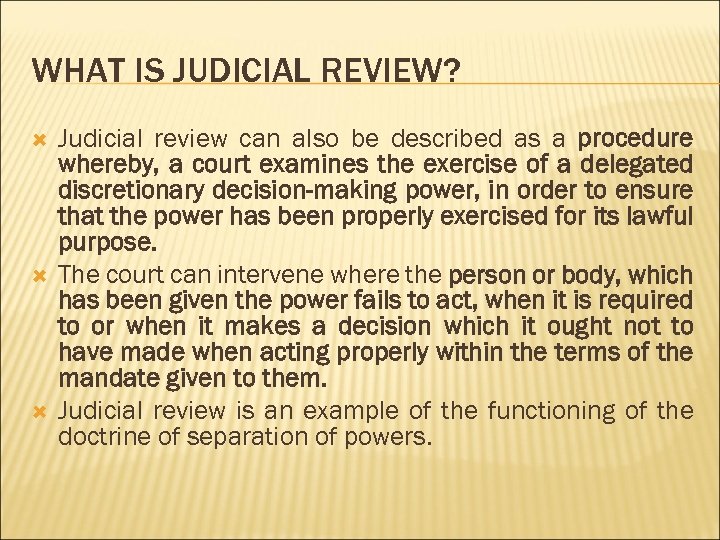 WHAT IS JUDICIAL REVIEW? Judicial review can also be described as a procedure whereby,