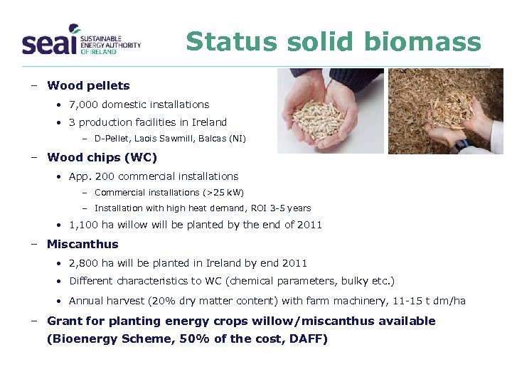 Status solid biomass – Wood pellets • 7, 000 domestic installations • 3 production