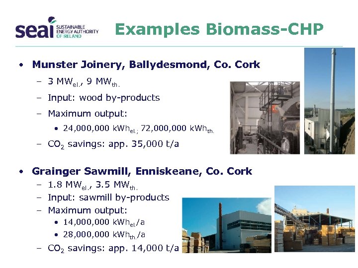 Examples Biomass-CHP • Munster Joinery, Ballydesmond, Co. Cork – 3 MWel. , 9 MWth.