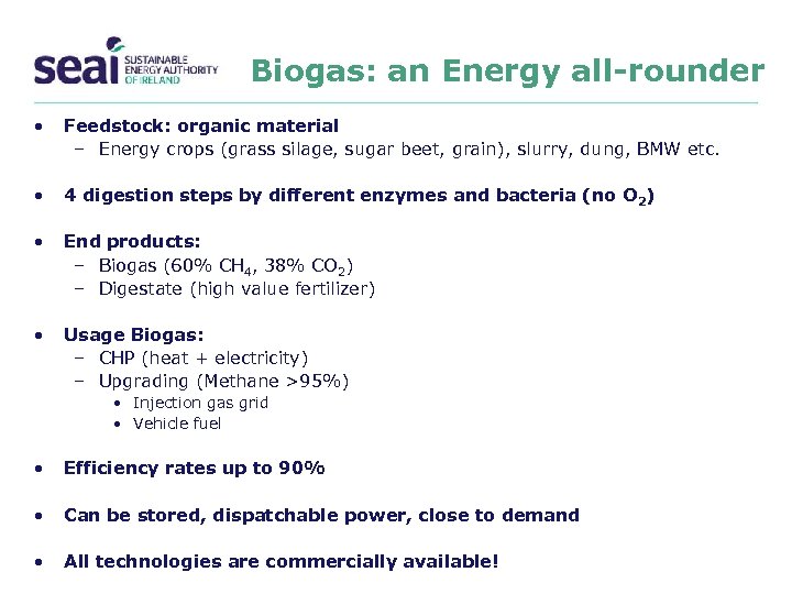 Biogas: an Energy all-rounder • Feedstock: organic material – Energy crops (grass silage, sugar