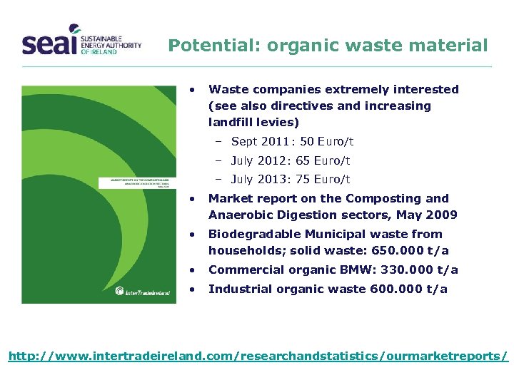 Potential: organic waste material • Waste companies extremely interested (see also directives and increasing