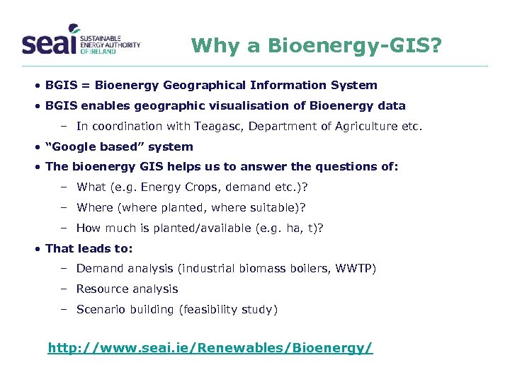 Why a Bioenergy-GIS? • BGIS = Bioenergy Geographical Information System • BGIS enables geographic