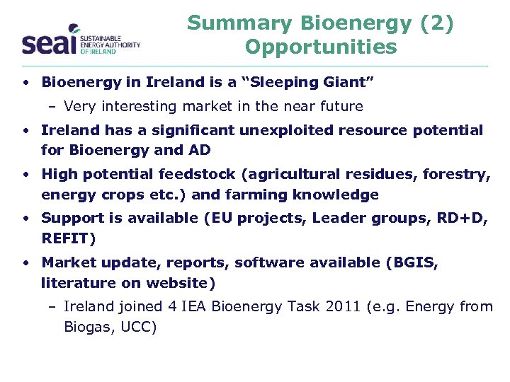 Summary Bioenergy (2) Opportunities • Bioenergy in Ireland is a “Sleeping Giant” – Very