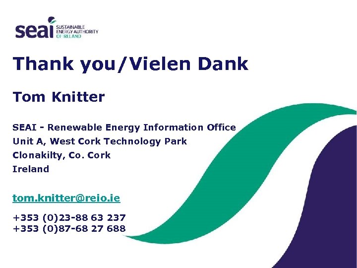 Thank you/Vielen Dank Tom Knitter SEAI - Renewable Energy Information Office Unit A, West