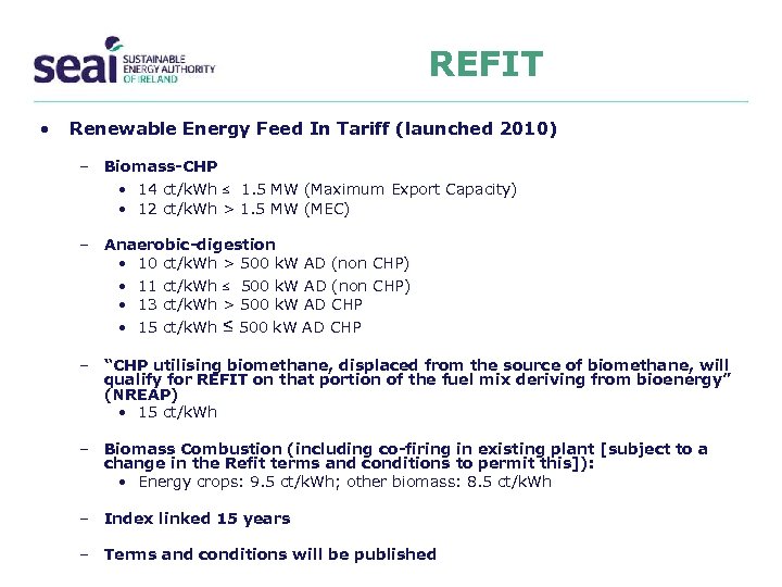 REFIT • Renewable Energy Feed In Tariff (launched 2010) – Biomass-CHP • 14 ct/k.