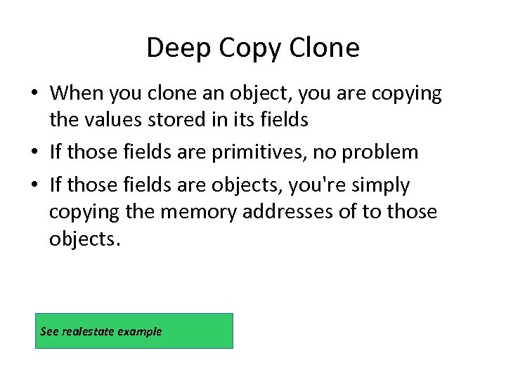 Deep Copy Clone • When you clone an object, you are copying the values