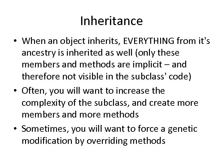 Inheritance • When an object inherits, EVERYTHING from it's ancestry is inherited as well